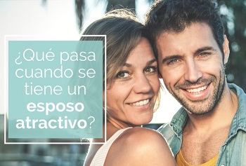 �qu� pasa cuando se tiene un esposo atractivo?
